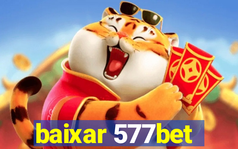 baixar 577bet